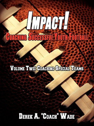 Kniha Impact! Coaching Successful Youth Football Derek A Wade