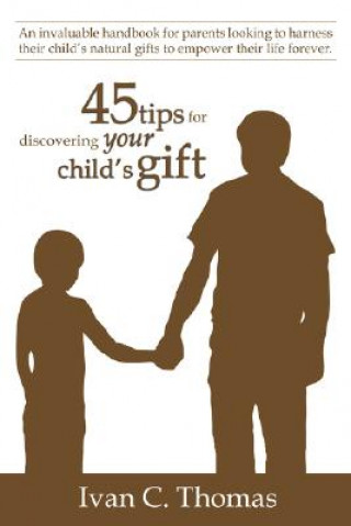 Книга 45 Tips for Discovering Your Child's Gift Ivan C Thomas