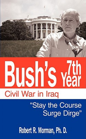 Könyv Bush's 7th Year - Civil War in Iraq Morman