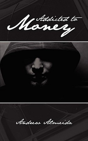 Книга Addicted to Money Andrew Almeida