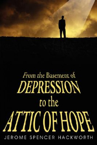 Buch From the Basement of Depression to the Attic of Hope Jerome Spencer Hackworth