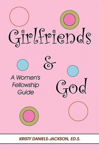 Könyv Girlfriends and God Kristy Daniels-Jackson
