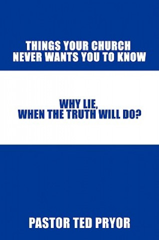 Book Things Your Church Never Wants You to Know Pastor Ted Pryor