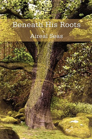 Knjiga Beneath His Roots Aireal Seas