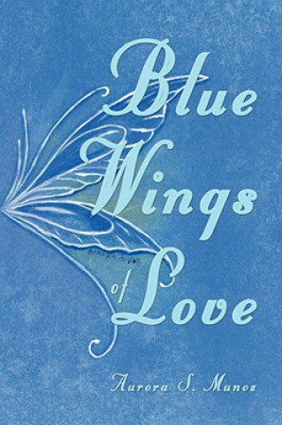 Книга Blue Wings of Love Aurora S Munoz