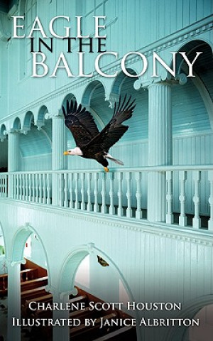 Könyv Eagle in the Balcony Charlene Scott Houston