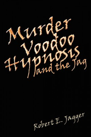 Carte Murder Voodoo Hypnosis and the Jag Robert E Jagger