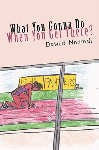 Книга What You Gonna Do When You Get There? Dawud Nnamdi