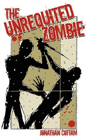 Könyv Unrequited Zombie Jonathan Cottam