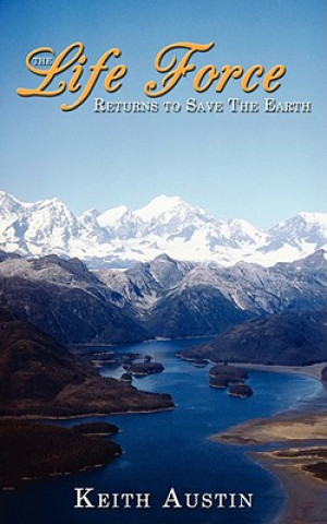Книга Life Force Returns to Save The Earth Keith Austin