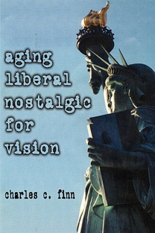 Livre Aging Liberal Nostalgic for Vision Charles C Finn
