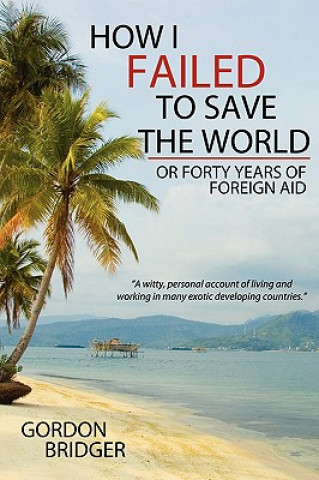 Knjiga How I Failed to Save the World Gordon Bridger