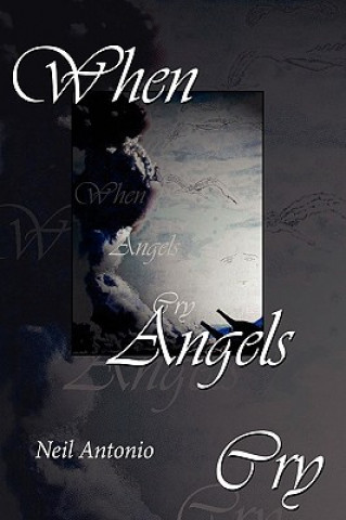 Könyv When Angels Cry Neil Antonio