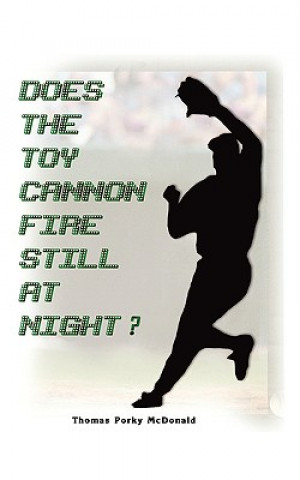 Knjiga Does the Toy Cannon Fire Still at Night? Thomas Parky McDonald