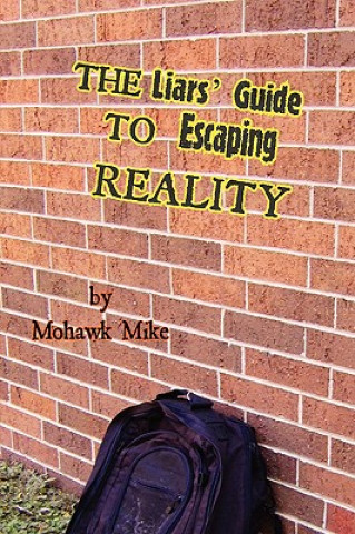 Kniha Liars' Guide to Escaping Reality Mohawk Mike