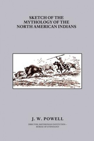 Книга Sketch of the Mythology of the North American Indians John Wesley Powell