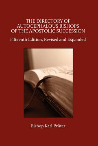 Carte Directory of Autocephalous Bishops of the Apostolic Succession, Fifteenth Edition, Revised and Expanded Bishop Karl Pruter