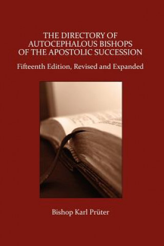 Könyv Directory of Autocephalous Bishops of the Apostolic Succession, Fifteenth Edition, Revised and Expanded Bishop Karl Pruter