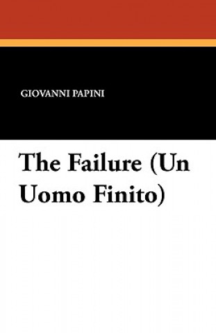 Libro Failure (Un Uomo Finito) Giovanni Papini