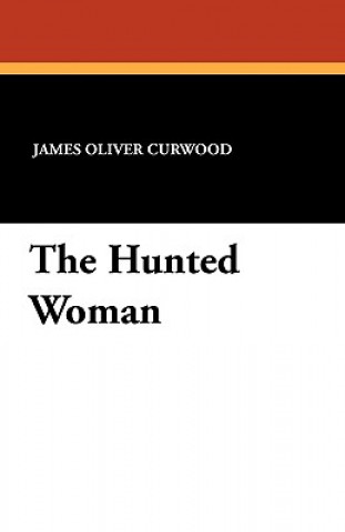 Knjiga Hunted Woman James Oliver Curwood