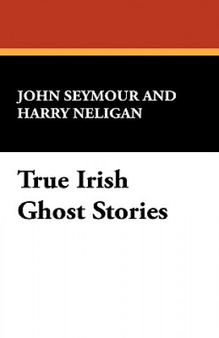 Książka True Irish Ghost Stories Harry L Neligan