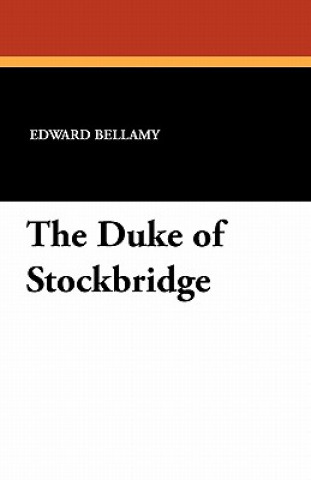 Kniha Duke of Stockbridge Edward Bellamy