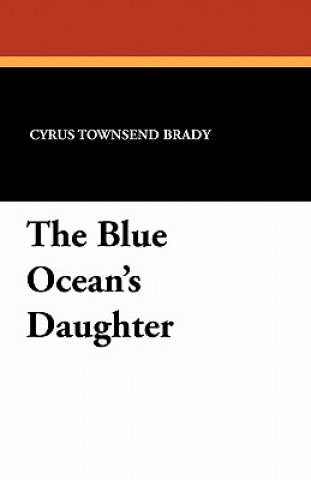 Książka Blue Ocean's Daughter Cyrus Townsend Brady