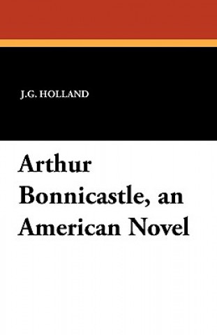 Knjiga Arthur Bonnicastle, an American Novel J G Holland