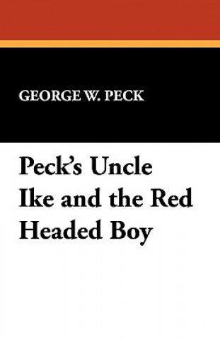 Книга Peck's Uncle Ike and the Red Headed Boy George W Peck