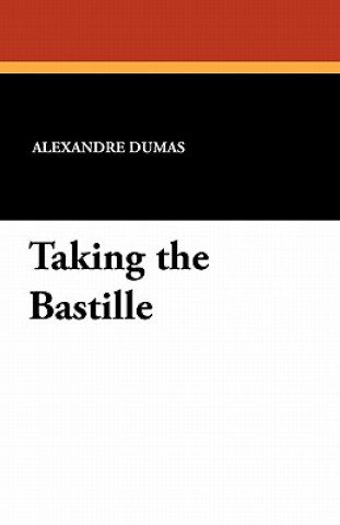 Knjiga Taking the Bastille Alexandre Dumas
