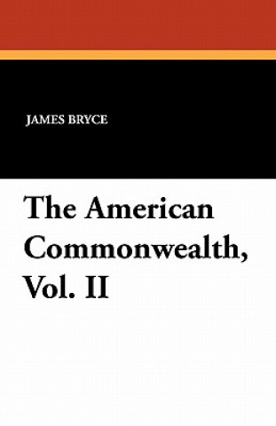 Книга American Commonwealth, Vol. II James Bryce