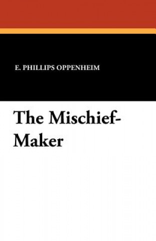Könyv Mischief-Maker E Phillips Oppenheim