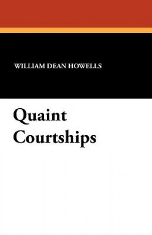 Kniha Quaint Courtships William Dean Howells