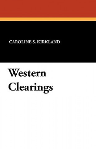 Knjiga Western Clearings Caroline S Kirkland