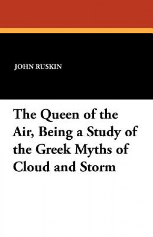 Carte Queen of the Air, Being a Study of the Greek Myths of Cloud and Storm John Ruskin