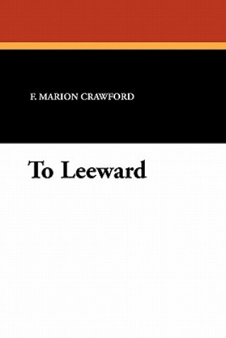 Buch To Leeward F Marion Crawford