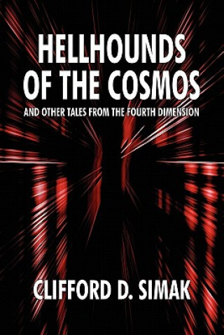 Könyv Hellhounds of the Cosmos and Other Tales from the Fourth Dimension Clifford D. Simak