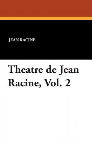 Kniha Theatre de Jean Racine, Vol. 2 Jean Racine