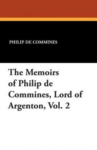 Kniha Memoirs of Philip de Commines, Lord of Argenton, Vol. 2 Jean De Troyes