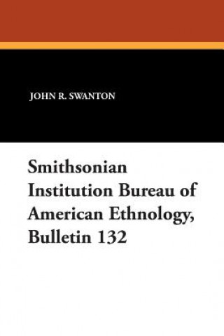 Knjiga Smithsonian Institution Bureau of American Ethnology, Bulletin 132 John R Swanton