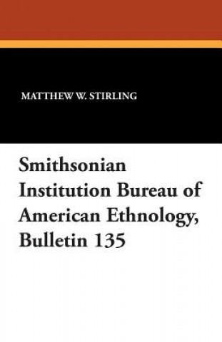 Książka Smithsonian Institution Bureau of American Ethnology, Bulletin 135 Matthew W Stirling