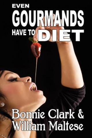 Kniha Even Gourmands Have to Diet (The Traveling Gourmand, Book 6) Bonnie Clark
