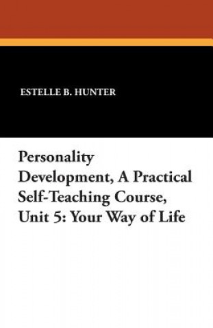 Knjiga Personality Development, a Practical Self-Teaching Course, Unit 5 Estelle B Hunter