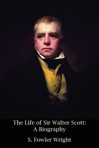 Könyv Life of Sir Walter Scott S Fowler Wright