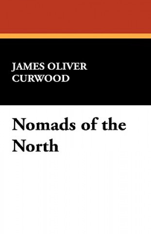 Knjiga Nomads of the North James Oliver Curwood