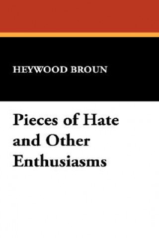 Kniha Pieces of Hate and Other Enthusiasms Heywood Broun