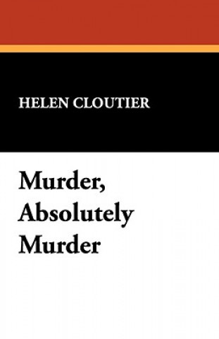 Knjiga Murder, Absolutely Murder Helen Cloutier