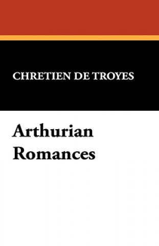 Knjiga Arthurian Romances Chrétien de Troyes