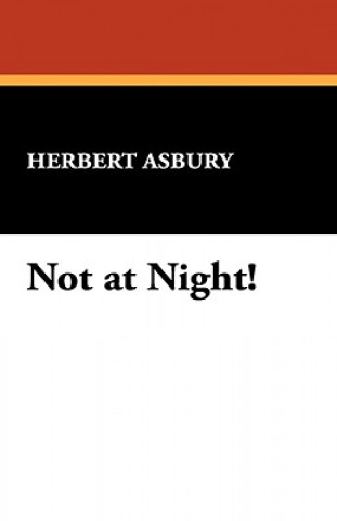 Knjiga Not at Night! Herbert Asbury