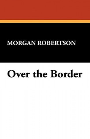 Carte Over the Border Morgan Robertson